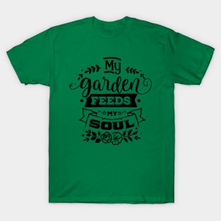 My Garden feeds my soul T-Shirt